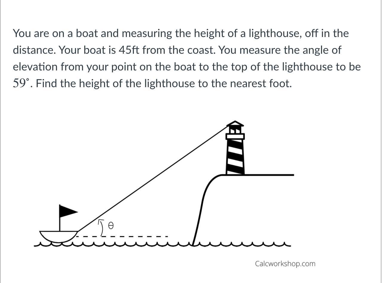 You Are On A Boat And Measuring The Height Of A Lighthouse, Off In The Distance. Your Boat Is 45ft From