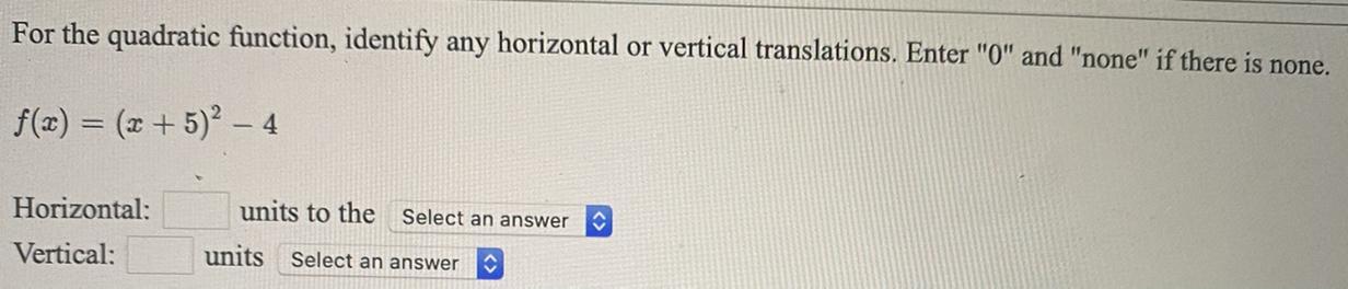 For The Quadratic Function, Identify Any Horizontal Or Vertical Translations. Enter "0" And "none" If