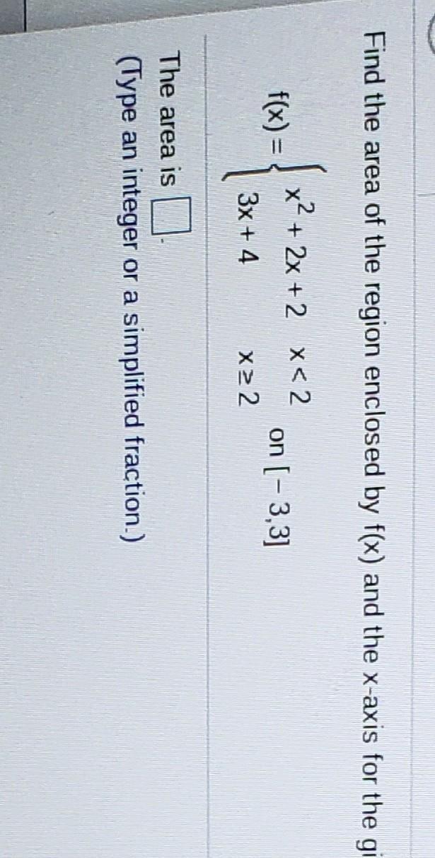 Find The Area Of The Region Enclosed By F(x) And The X-axis For The Given Function Over The Specified