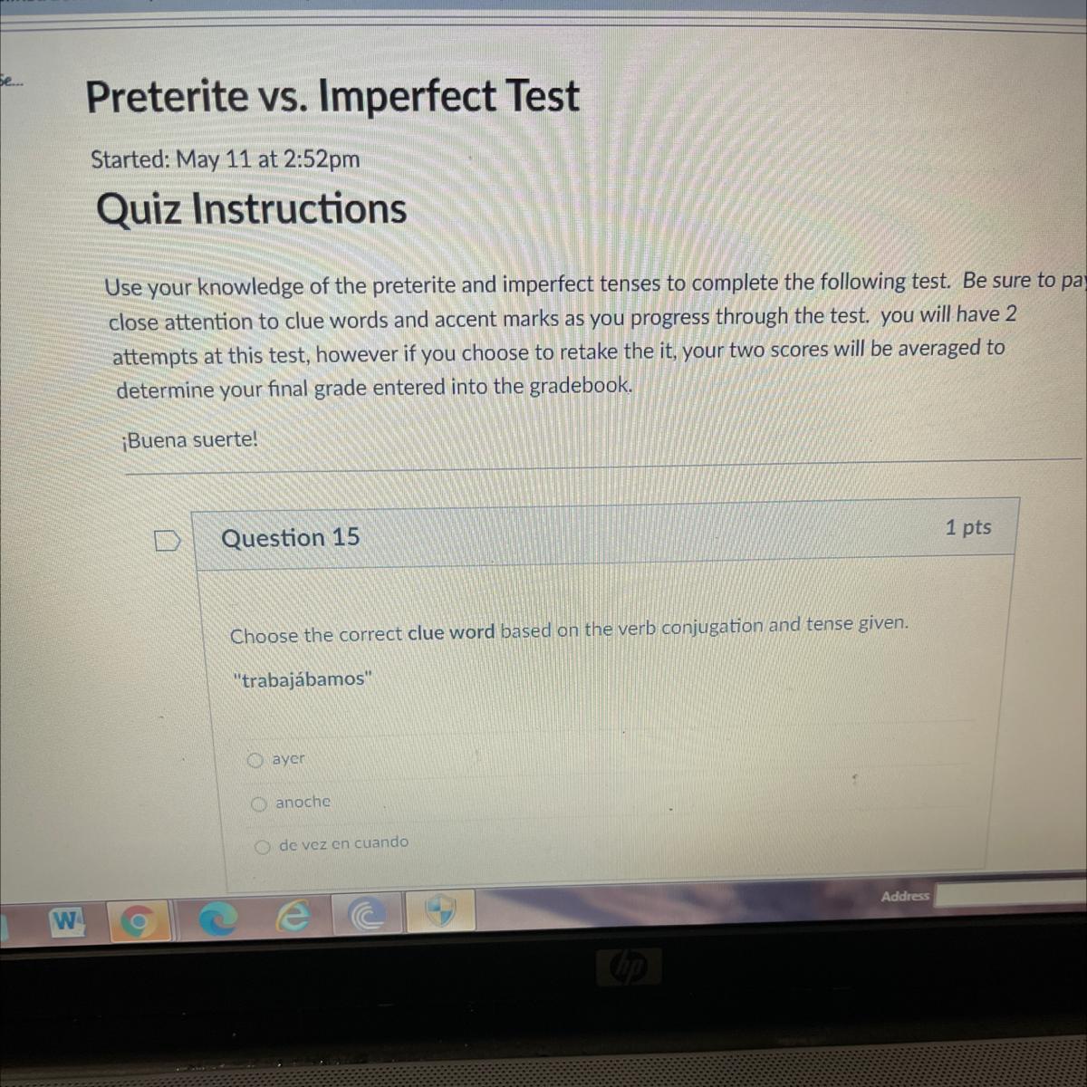 Question 15Choose The Correct Clue Word Based On The Verb Conjugation And Tense Given."trabajbamos"ayeranocheo