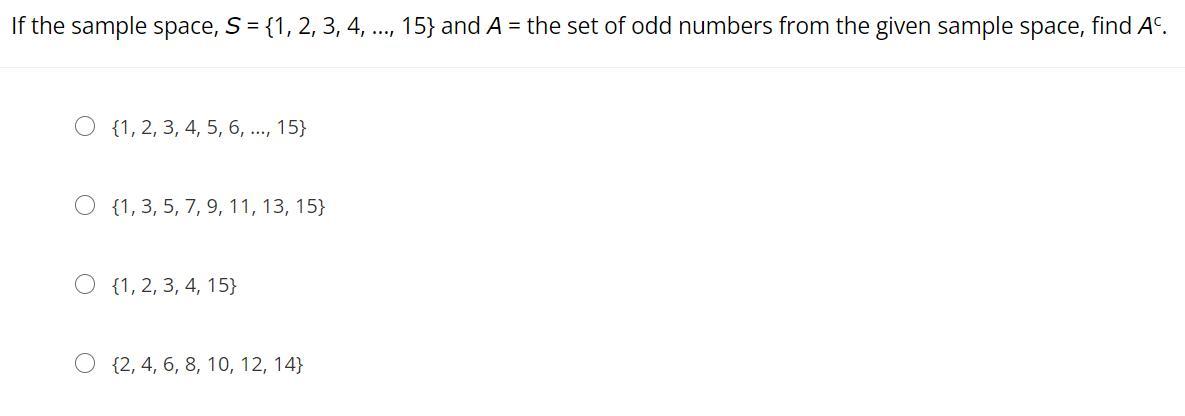 If The Sample Space, S = {1, 2, 3, 4, , 15} And A = The Set Of Odd Numbers From The Given Sample Space,