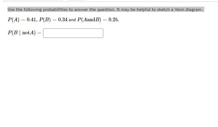 Use The Following Probabilities To Answer The Question. It May Be Helpful To Sketch A Venn Diagram.P(A)=0.41P(B)=0.34