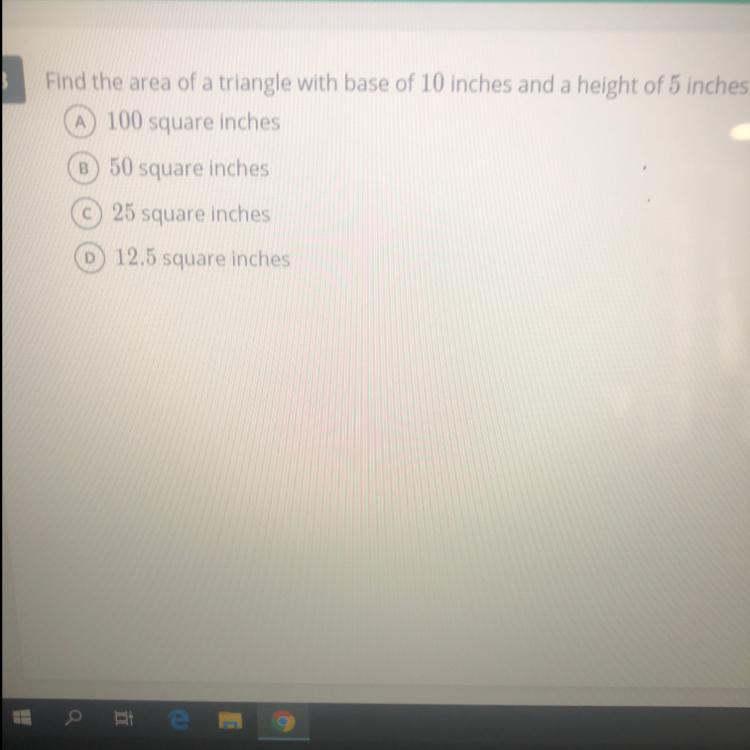 Find The Area Of A Triangle With Base Of 10 Inches And A Height Of 5 Inches.100 Square InchesB 50 Square