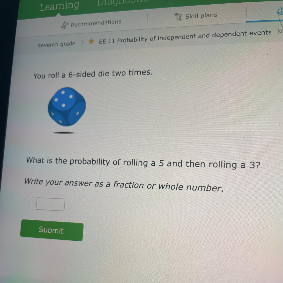 You Roll A 6-sided Die Two Times.What Is The Probability Of Rolling A 5 And Then Rolling A 3?Write Your