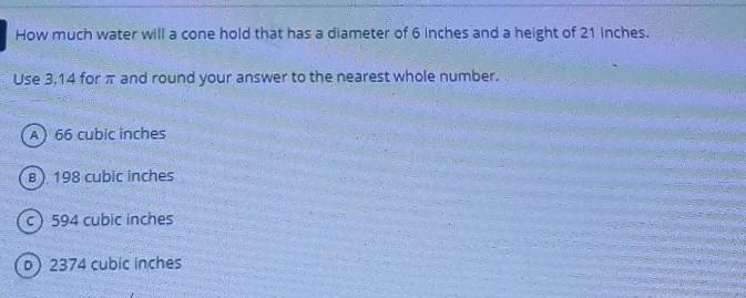 How Much Water Will A Cone Hold That Has A Diameter Of 6 Inches And A Height Of 21 Inches. Use 3.14 For