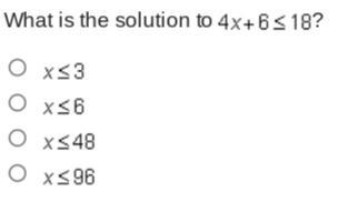 What Is The Solution To 4 X + 6 Less-than-or-equal-to 18?help &lt;3