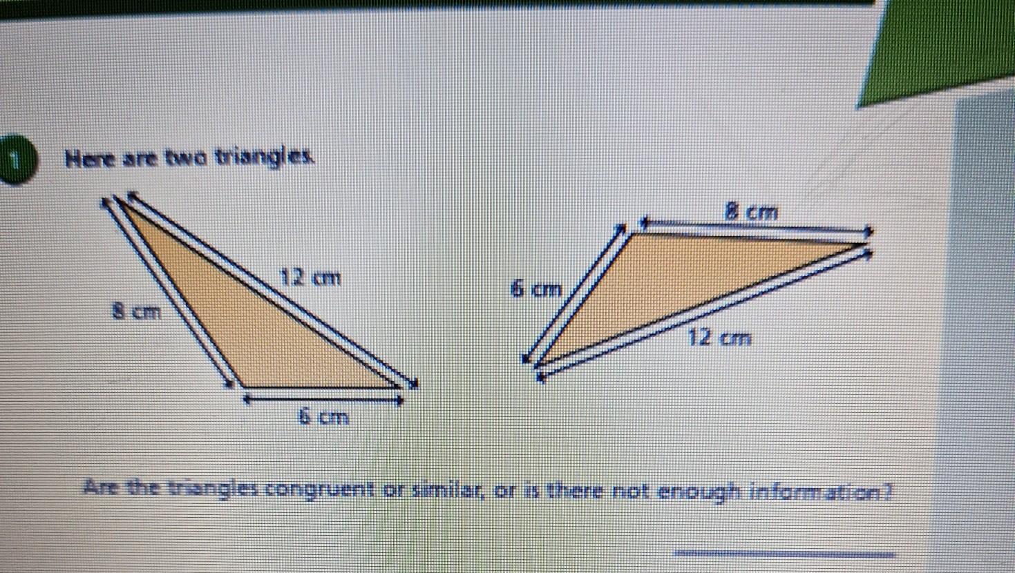 Here Are Two Triangles. 3 Cm 12 Cm 5 Cm 12 Cm Are The Triangles Congruent Or Similar, Or Is There Not