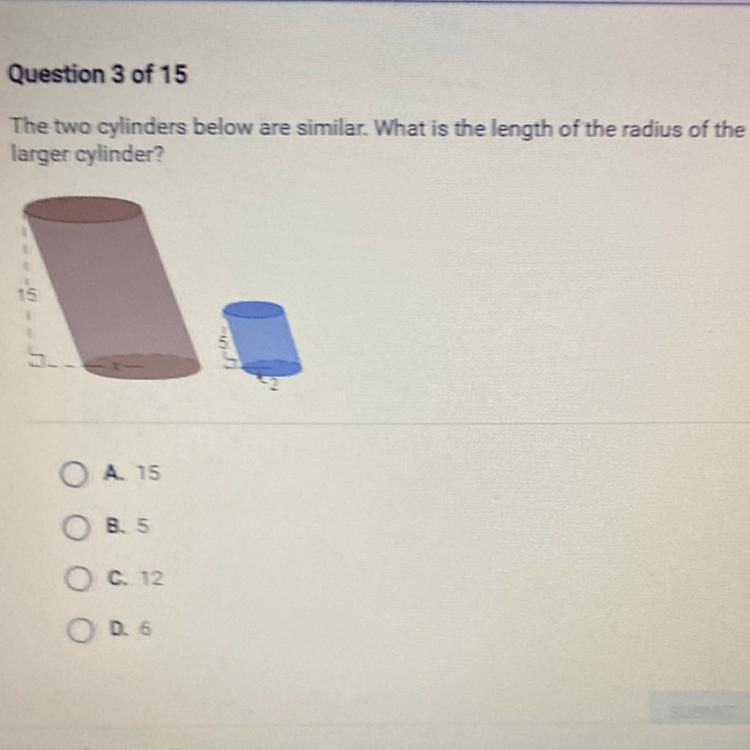 The Two Cylinders Below Are Similar. What Is The Length Of The Radius Of The Larger Cylinder? A. 15 O