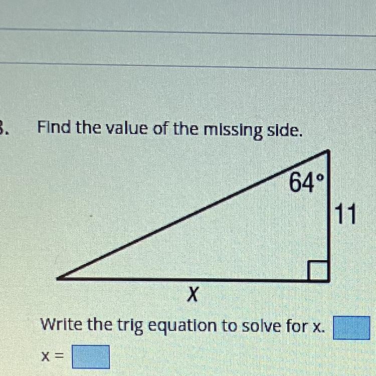8.Find The Value Of The Missing Side.64XWrite The Trig Equation To Solve For X.11