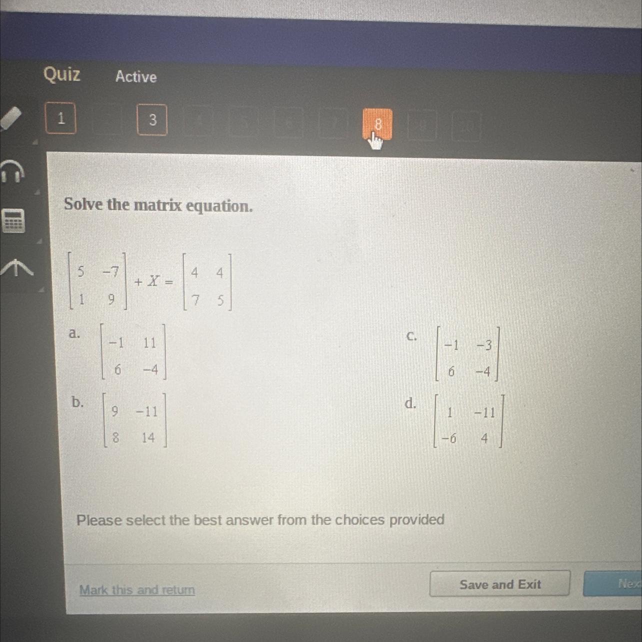 Solve The Matrix Equation.a.b.9+ X =-1 11+46 -498-11144754C.d.-1 -36-41-6-114