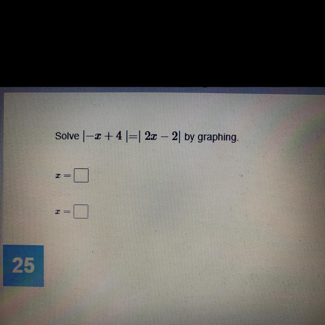 Solve |-x + 4 | = | 2x - 2| By GraphingP/s: If Possible Show Me How To Do It T-T