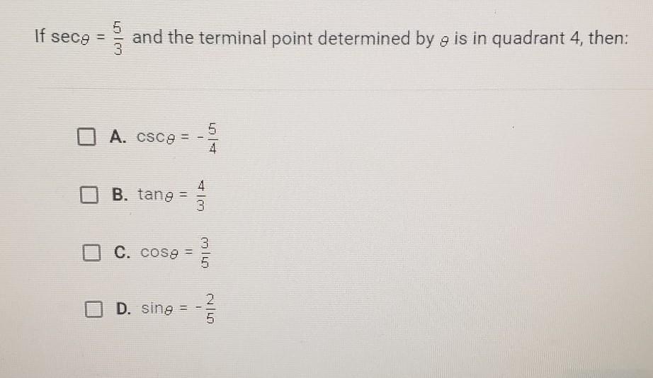 If Sec Theta = 5/3 And The Terminal Point Determined By Theta Is In Quandrant 4, Then: (view Photo For