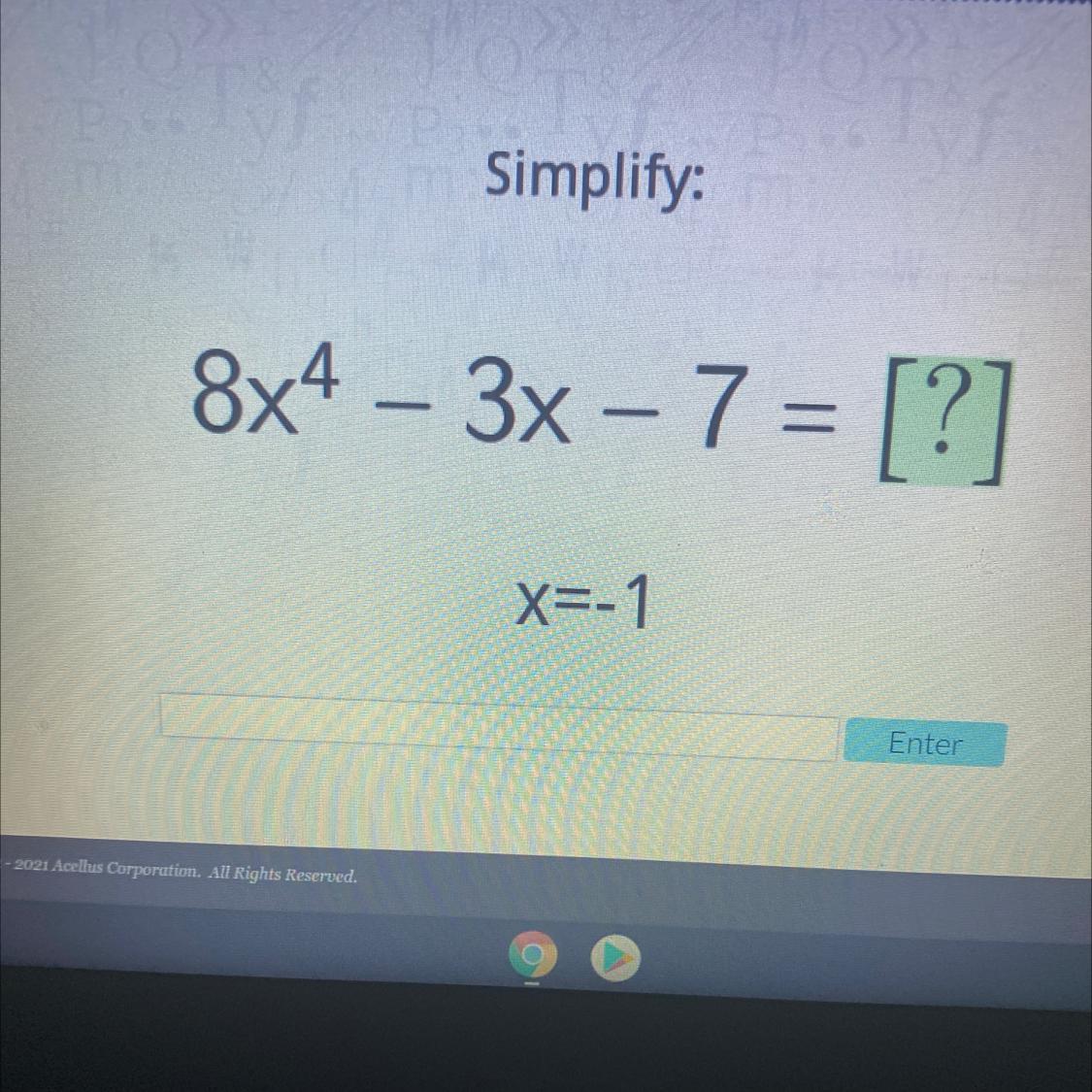 Simplify:8x4 3x 7 = [?]x=-1