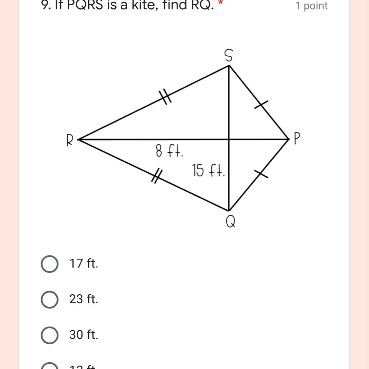9. If PQRS Is A Kite, Find RQ. *17 Ft.23 Ft.30 Ft.12 Ft.