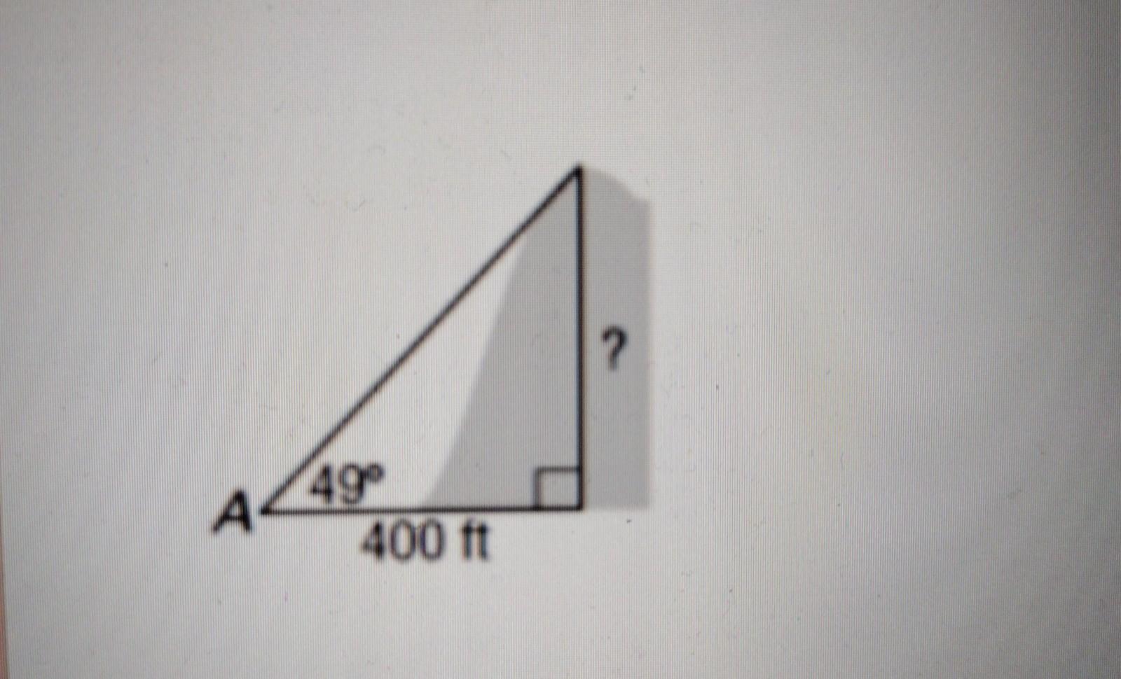 The Angle Of Elevation From Point A To The Top Of A Hill Is 49. If Point A Is 400 Feet From The Base