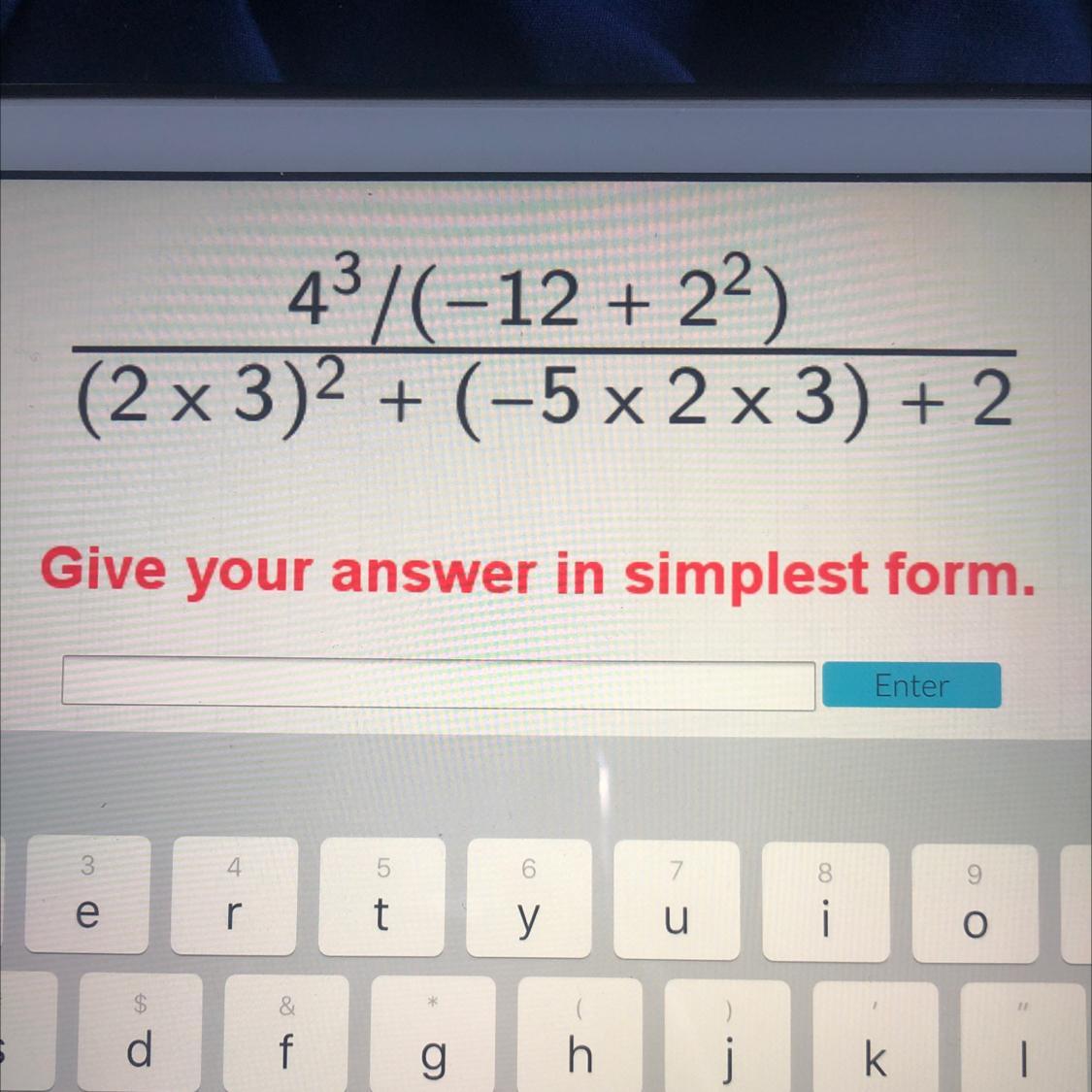 43/(-12 + 22( (2 X 3)2 + (-5 X 2 X 3) + 2Give Your Answer In Simplest Form.