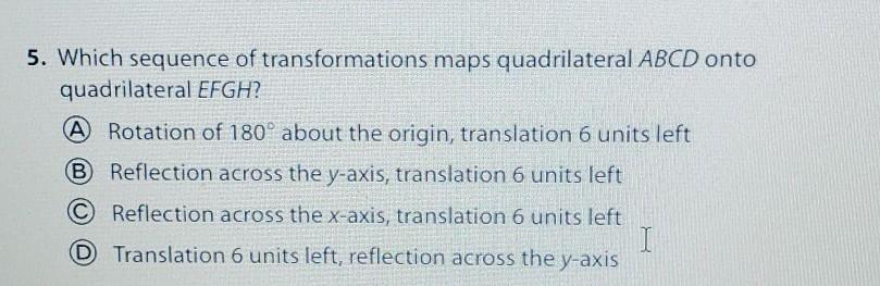 5. Which Sequence Of Transformations Maps Quadrilateral ABCD Onto Quadrilateral EFGH?