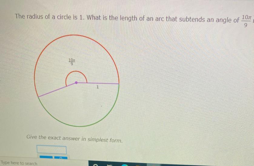 The Radius Of A Circle Is 1 What Is The Length Of An Arc That Subtends An Angle Of 10pi/9 Radians