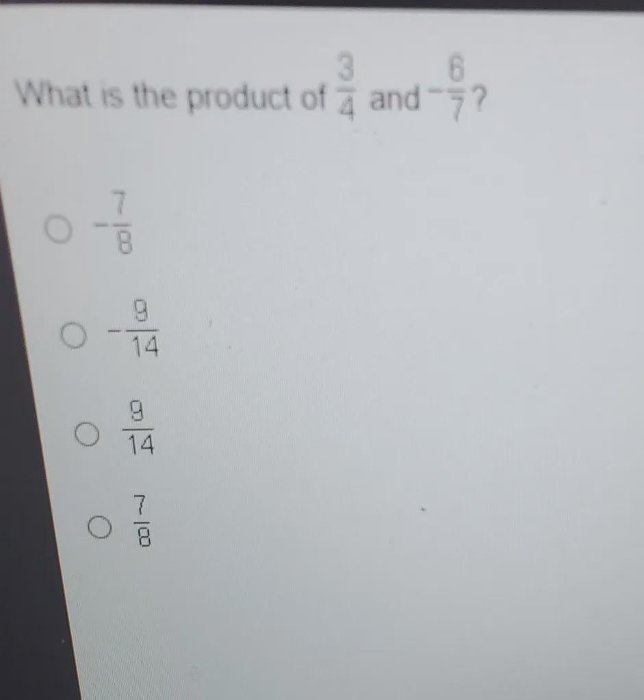 What Is The Product Of 3/4 And -6/7. See Attached 