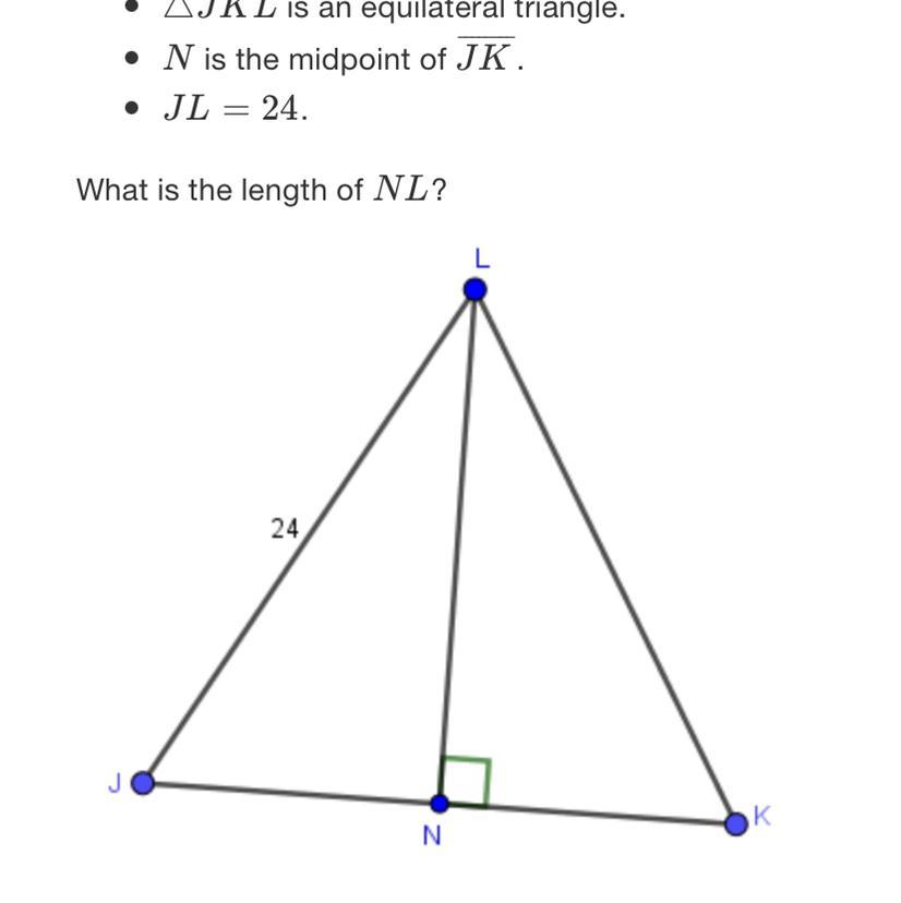 Given: AJKL Is An Equilateral Triangle. N Is The Midpoint Of JK. JL 24.What Is The Length Of NL?L24JKNO