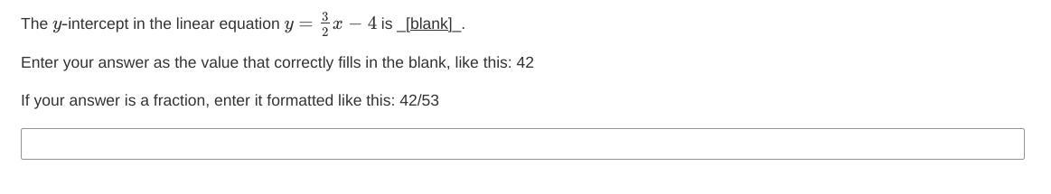 PLEASE HELP! The Y-intercept In The Linear Equation Y=3/2x4 Is _[blank]_.Enter Your Answer As The Value