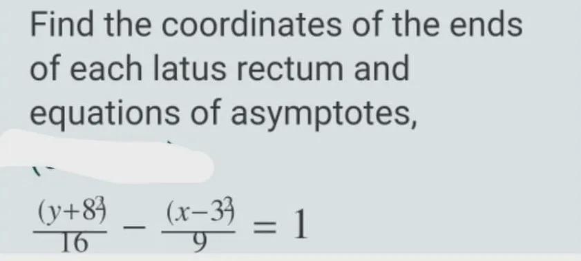 Find The Coordinates Of The Ends Of Each Latus Rectum And Equations Of Asymptotes.