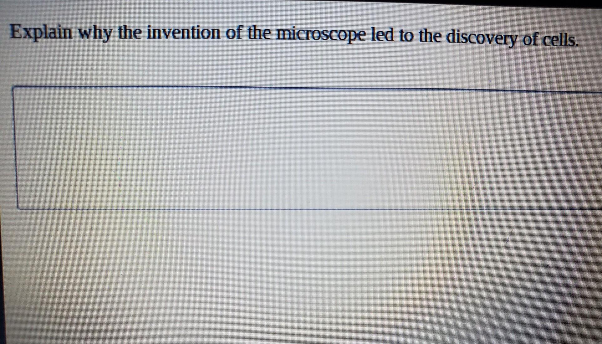 Explain Why The Invention Of The Microscope Led To The Discovery Of Cells. 