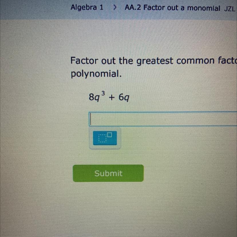 Factor Out The Greatest Common Factor. If The Greatest Common Factor Is 1, Just Retype The Polynomial.8q^3+