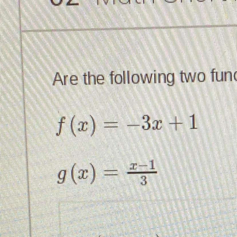 Are The Following Two Functions Inverses Of One Another ? Use Function Composition To Determine Your