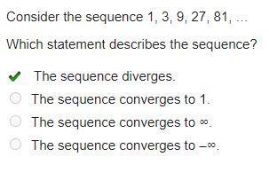 Consider The Sequence 1, 3, 9, 27, 81, Which Statement Describes The Sequence? The Sequence Diverges.
