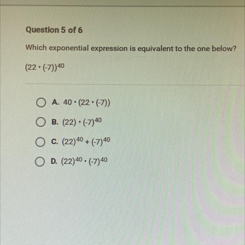 Which Exponential Expression Is Equivalent To The One Below?(22.(-7))40O A. 40. (22.(-7))O B. (22) (-7)