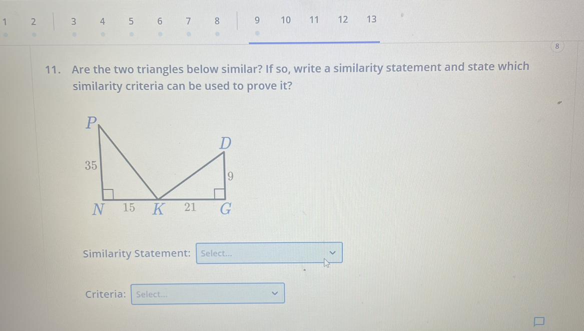 Are The Two Triangles Below Similar? If So, Write A Similarity Statement, And Stay With Similar To Criteria