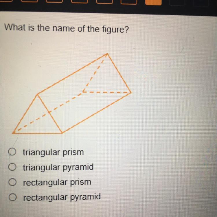 HURRY What Is The Name Of The Figure?triangular PrismO Triangular PyramidO Rectangular PrismO Rectangular