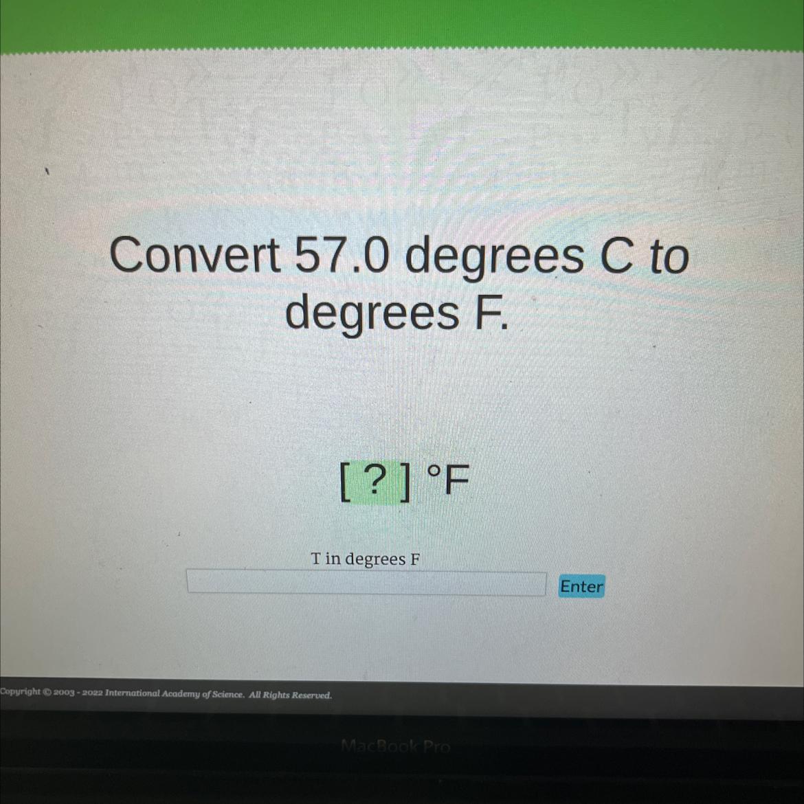 Convert 57.0 Degrees C Todegrees F.[?] FT In Degrees F