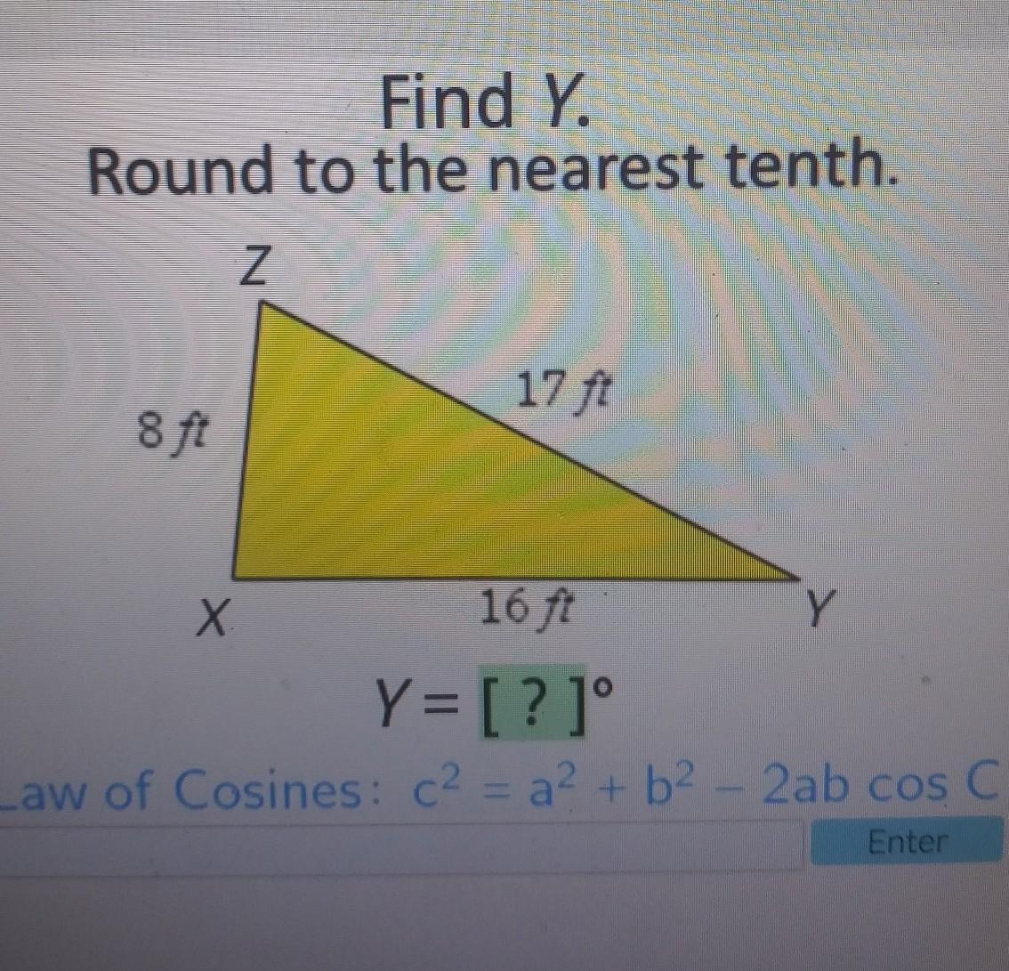 Find Y. Round To The Nearest Tenth. Z 17 Ft 8 Ft X 16 Ft Y Y= [?] Law Of Cosines: C2 = A + B2 - 2ab Cos