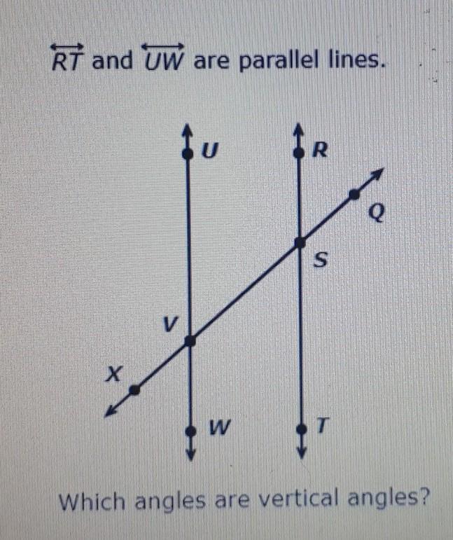 RT And UW Are Parallel Lines. Which Angles Are Vertical Angles? HELP ASAAPPP&lt;uvx And &lt;tsv&lt;uvx