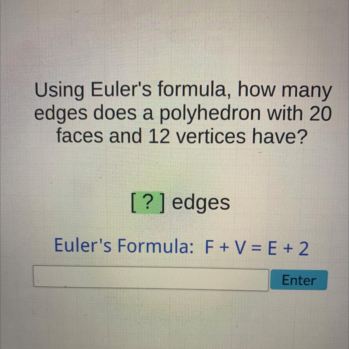 Using Euler's Formula, How Manyedges Does A Polyhedron With 20faces And 12 Vertices Have?[?] Edges