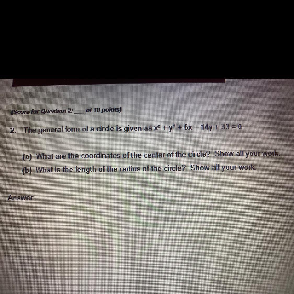 I NEED HELP ASAP 30 POINTS - GEOMETRY 2. The General Form Of A Circle Is Given As X^2 + Y^2 + 6x 14y