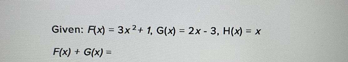 Given: F(x) = 3x^2+ 1, G(x) = 2x - 3, H(x) = XF(x) + G(x) =