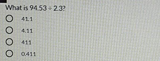 What Is 94.53 2.3? O 41.1 O4.11 O 411 O 0.411