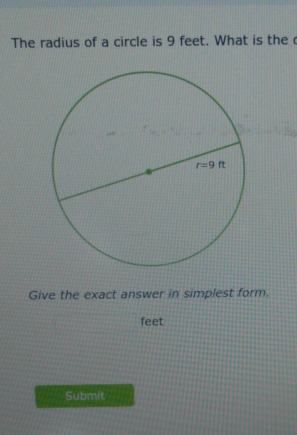 The Radius Of A Circle Is 9 Feet. What Is The Diameter? Give The Exact Answer In Simplest Form.