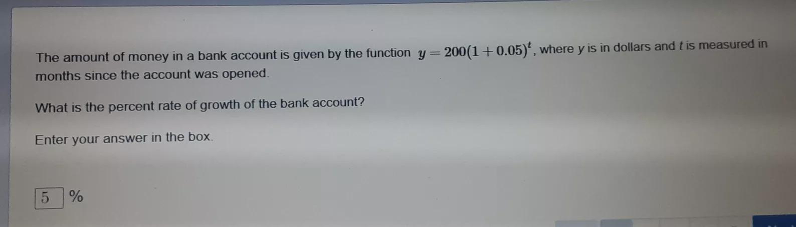 The Amount Of Money In A Bank Account Is Given By The Functiony = 200(1 + 0.05)^t, Where Y Is In Dollars