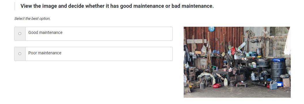 View The Image And Decide Whether It Has Good Maintenance Or Bad Maintenance.Select The Best Option.