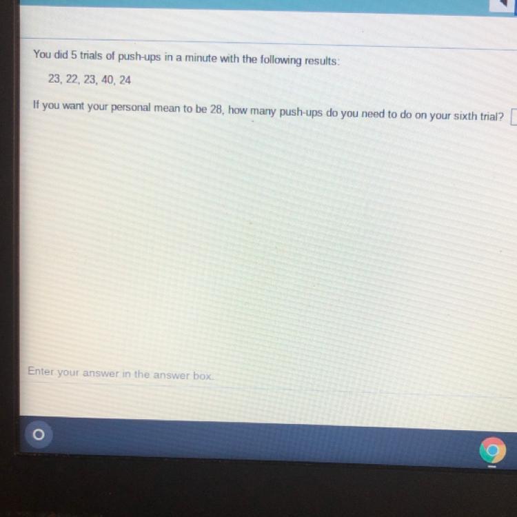 You Did 5 Trials Of Push-ups In A Minute With The Following Results:23, 22, 23, 40, 24If You Want Your