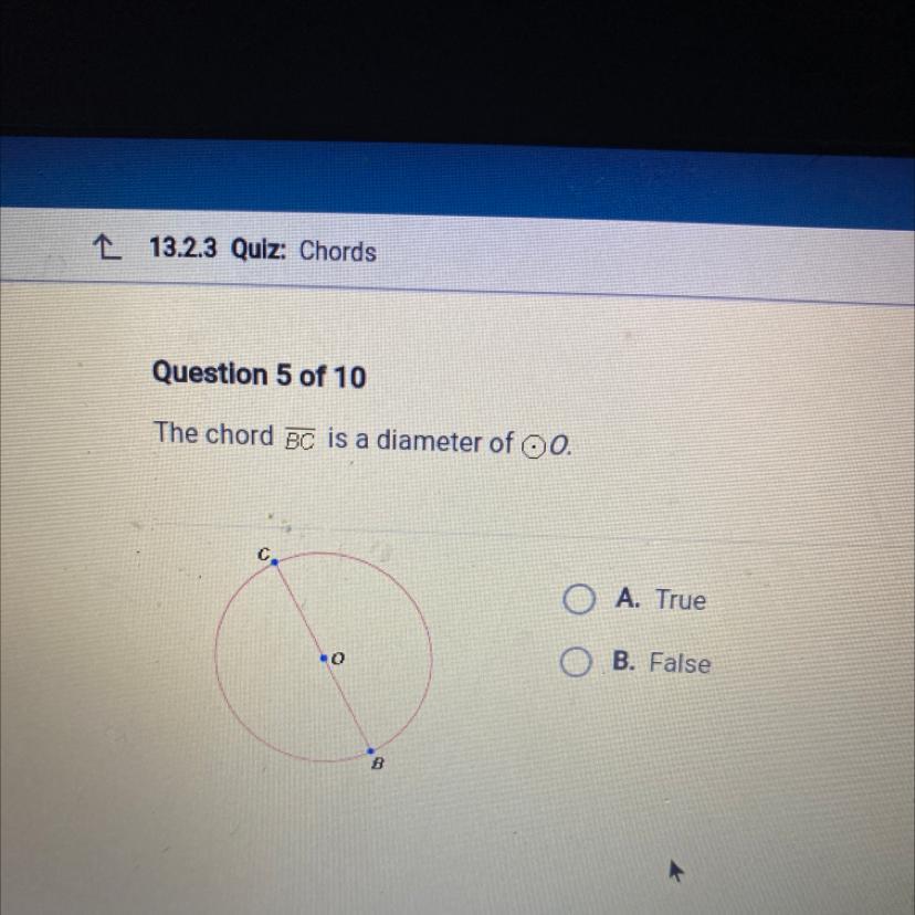 Question 5 Of 10The Chord BC Is A Diameter Of OO.A. TrueB. False