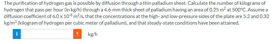 The Purification Of Hydrogen Gas Is Possible By Diffusion Through A Thin Palladium Sheet Calculate The