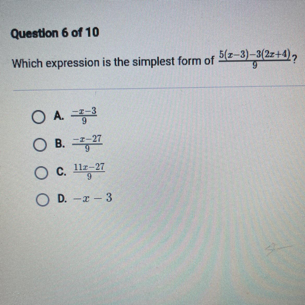 Which Expression Is The Simplest Form Of 5(x-3)-3(2x+4)/9 ? A. -x-3/9B. -x-27/9 C.11x-27/9D.-x-3