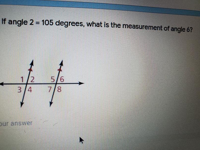 If Angle 2 = 106 Degrees, What Is The Measurement Of Angle 6 ? ( Better Explanation In Picture ) 