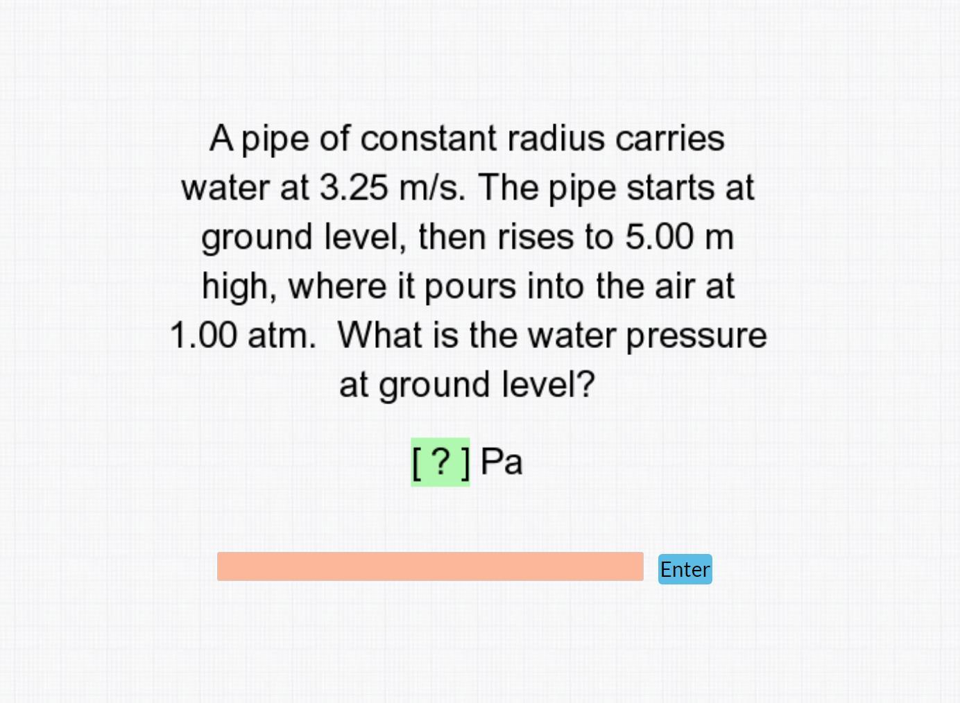 A Pipe Of Constant Radius Carried Water At 3.25 M/s. Please Answer In PA.
