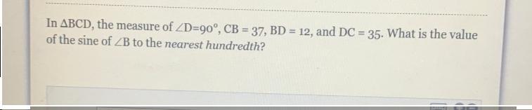 In ABCD, The Measure Of ZD=90, CB = 37, BD = 12, And DC = 35. What Is The Valueof The Sine Of ZB To The